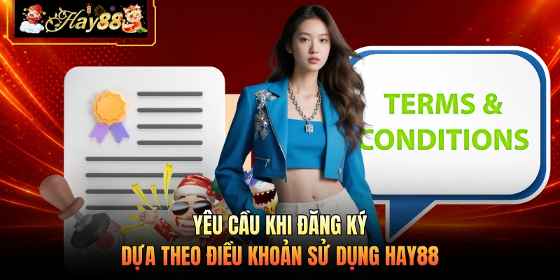 Nhà cái Hay88 Yêu cầu khi đăng ký dựa theo điều khoản sử dụng HAY88